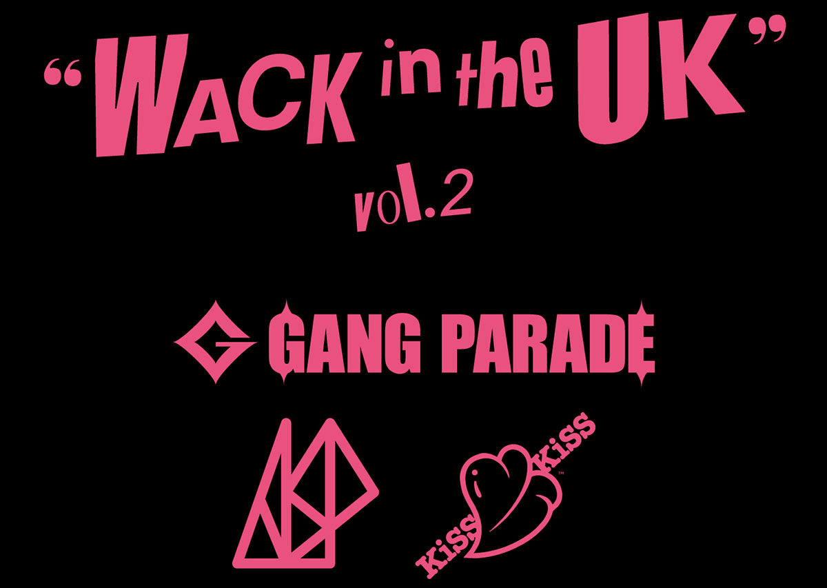 WACK in the UK vol.2 with GANG PARADE, ASP and KiSS KiSS in London